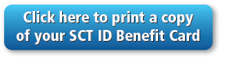 Click here to print a copy of your SCT ID Benefit Card